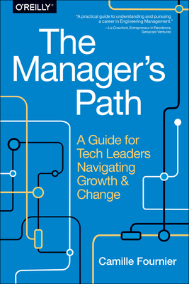 The Manager's Path: A Guide for Tech Leaders Navigating Growth and Change Cover Image