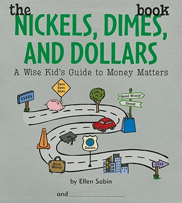 The Nickels Dimes and Dollars Book: A Wise Kid's Guide to Money Matters Cover Image
