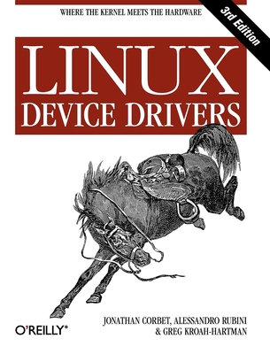 Linux Device Drivers By Jonathan Corbet, Alessandro Rubini, Greg Kroah-Hartman Cover Image