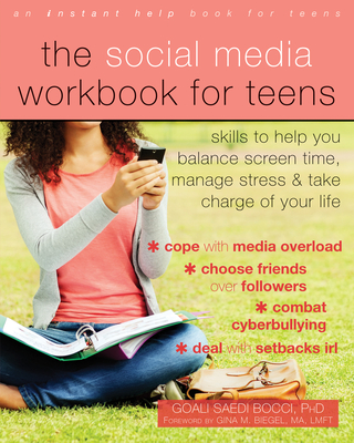 The Social Media Workbook for Teens: Skills to Help You Balance Screen Time, Manage Stress, and Take Charge of Your Life Cover Image