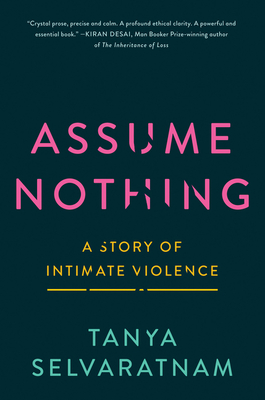 Assume Nothing: A Story of Intimate Violence By Tanya Selvaratnam Cover Image