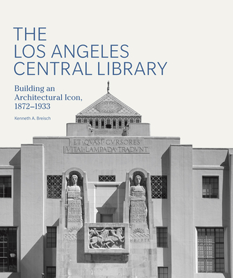 The Los Angeles Central Library: Building an Architectural Icon, 1872-1933 (Architecture Series) By Kenneth A. Breisch, Kevin Starr (Foreword by) Cover Image