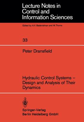 Hydraulic Control Systems -- Design and Analysis of Their Dynamics (Lecture Notes in Control and Information Sciences #33)
