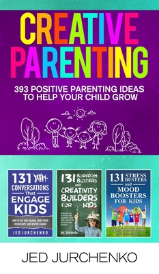 Creative Parenting: 393 Positive Parenting Ideas to Help Your Child Grow Cover Image