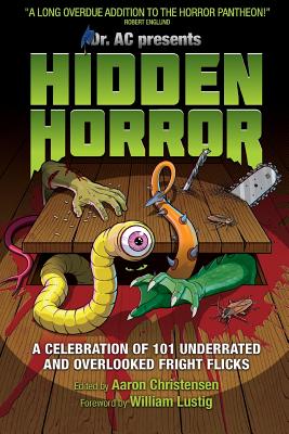 Hidden Horror: A Celebration of 101 Underrated and Overlooked Fright Flicks By Aaron Christensen (Editor), Aaron Christensen Cover Image