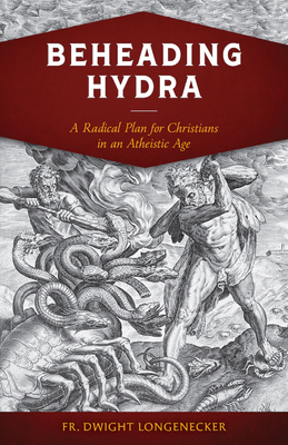 Beheading Hydra: A Radical Plan for Christians in an Atheistic Age cover