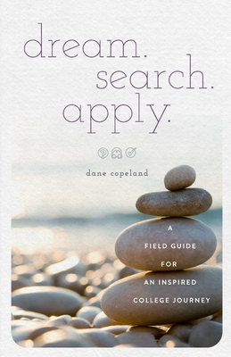 dream. search. apply. A Field Guide for an Inspired College Journey Cover Image