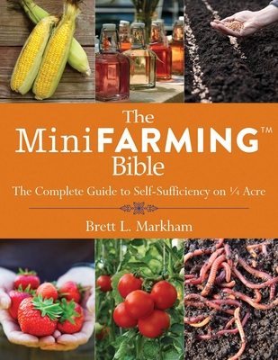 The Mini Farming Bible: The Complete Guide to Self-Sufficiency on ¼ Acre Cover Image