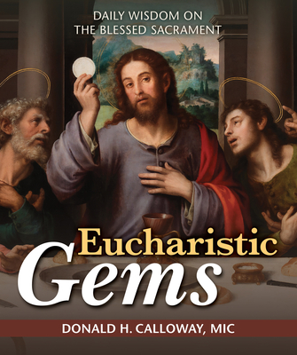 Eucharistic Gems: Daily Wisdom on the Blessed Sacrament By Donald H. Calloway MIC Cover Image