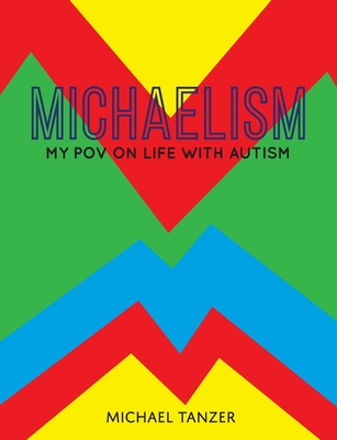 Michaelism: My POV on Life with Autism By Michael S. Tanzer Cover Image