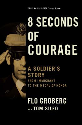 8 Seconds of Courage: A Soldier's Story from Immigrant to the Medal of Honor Cover Image