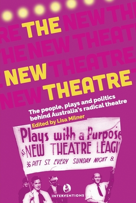 The New Theatre: The people, plays and politics behind Australia's radical theatre By Lisa Milner (Editor) Cover Image