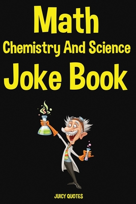Math, Chemistry and Science Joke Book By Juicy Quotes Cover Image