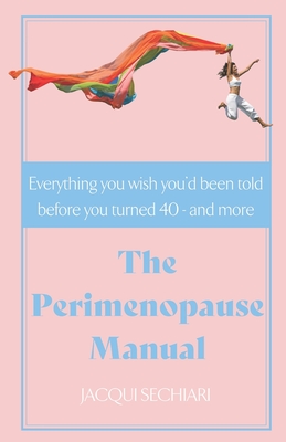 Cover for The Perimenopause Manual: Everything you wish you'd been told before you turned 40 - and more