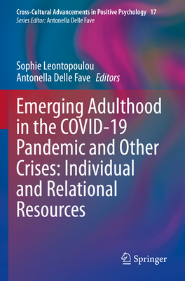 Emerging Adulthood in the Covid-19 Pandemic and Other Crises: Individual and Relational Resources (Cross-Cultural Advancements in Positive Psychology #17)