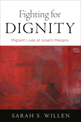 Fighting for Dignity: Migrant Lives at Israel's Margins (Contemporary Ethnography) Cover Image