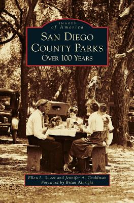San Diego County Parks: Over 100 Years By Ellen L. Sweet, Jennifer a. Grahlman with Forewo Albrig (With) Cover Image