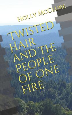 Twisted Hair and the People of One Fire By Holly Sullivan McClure Cover Image