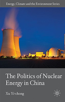 The Politics of Nuclear Energy in China By X. Yi-Chong Cover Image