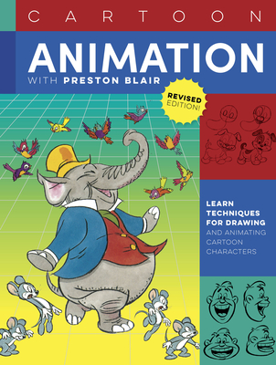 Cartoon Animation with Preston Blair, Revised Edition!: Learn techniques for drawing and animating cartoon characters (Collector's Series) By Preston Blair Cover Image