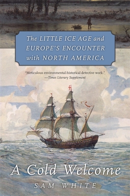 Cold Welcome: The Little Ice Age and Europe's Encounter with North America Cover Image