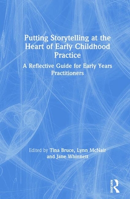 Putting Storytelling at the Heart of Early Childhood Practice: A Reflective Guide for Early Years Practitioners Cover Image