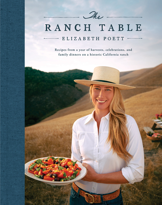 The Ranch Table: Recipes from a Year of Harvests, Celebrations, and Family Dinners on a Historic California Ranch By Elizabeth Poett, Georgia Freedman Cover Image