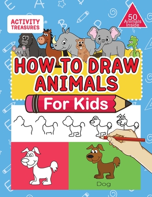 How To Draw Animals For Kids: A Step-By-Step Drawing Book. Learn How To  Draw 50 Animals Such As Dogs, Cats, Elephants And Many More! (Paperback)