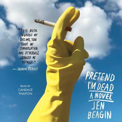 Pretend I'm Dead By Jen Beagin, Candace Thaxton (Read by) Cover Image