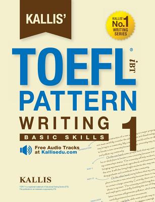 Kallis' TOEFL iBT Pattern Writing 1: Basic Skills (College Test Prep 2016 + Study Guide Book + Practice Test + Skill Building - TOEFL iBT 2016) By Kallis Cover Image