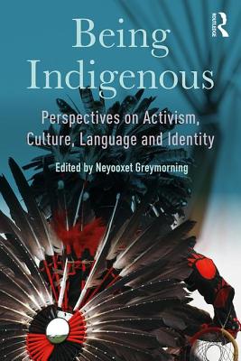 Being Indigenous: Perspectives on Activism, Culture, Language and Identity