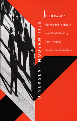 Divergent Modernities: Culture and Politics in Nineteenth-Century Latin America (Post-Contemporary Interventions)