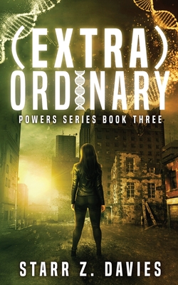 (extra)ordinary: A Young Adult Sci-fi Dystopian (Powers Book 3) By Starr Z. Davies Cover Image