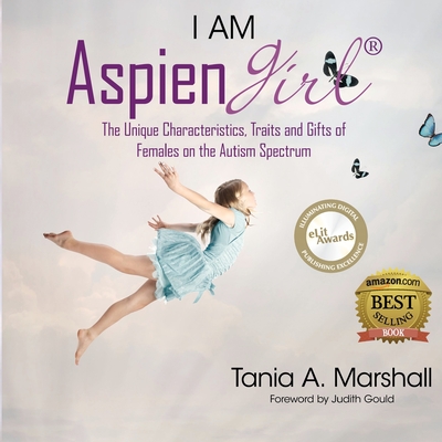 I Am Aspiengirl: The Unique Characteristics, Traits and Gifts of Females on the Autism Spectrum