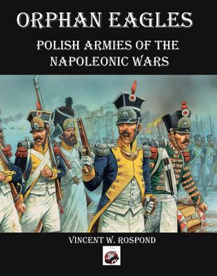 Orphan Eagles: Polish Armies of the Napoleonic Wars Cover Image