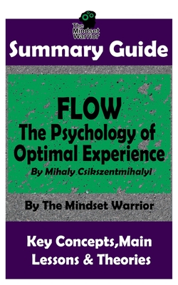 Summary: Flow: The Psychology of Optimal Experience: by Mihaly Csikszentmihalyi By The Mindset Warrior Cover Image