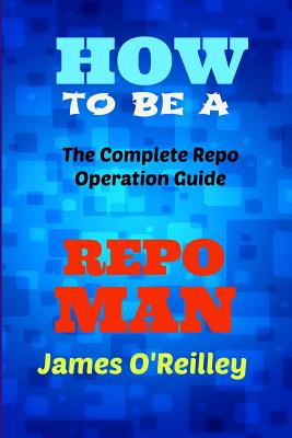 How to be a Repo Man: The Complete Repo Operation Guide Cover Image