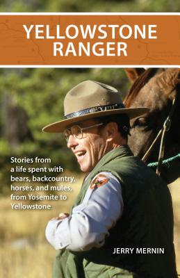 Yellowstone Ranger: Stories from a Life in Yellowstone By Jerry Mernin Cover Image