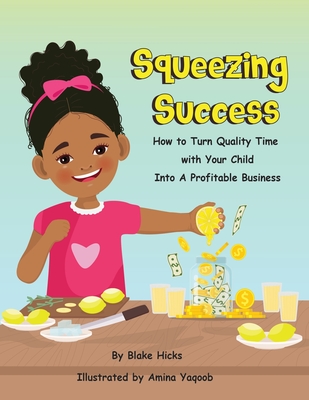 Squeezing Success: How To Turn Quality Time With Your Child Into A Profitable Business Cover Image