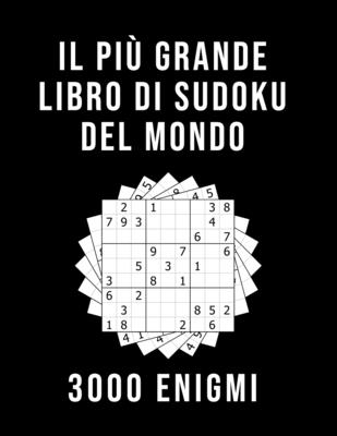 Il Più Grande Libro Di Sudoku Del Mondo - 3000 Enigmi: facile - medio -  diabolico 9x9 Sudoku Per Adulti Con Soluzioni Passatempo per adulti  (Paperback)