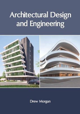 Architectural Design and Engineering By Drew Morgan (Editor) Cover Image