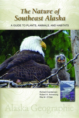 The Nature of Southeast Alaska: A Guide to Plants, Animals, and Habitats (Alaska Geographic)