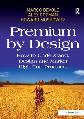 Premium by Design: How to Understand, Design and Market High End Products Cover Image