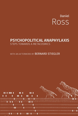Psychopolitical Anaphylaxis: Steps Towards a Metacosmics By Daniel Ross Cover Image