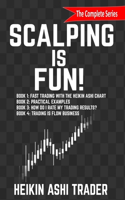 Scalping is Fun! 1-4: Book 1: Fast Trading with the Heikin Ashi chart Book 2: Practical Examples Book 3: How Do I Rate my Trading Results? B Cover Image