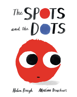 The Spots and the Dots By Helen Baugh, Marion Deuchars (Illustrator) Cover Image