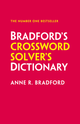 Bradford’s Crossword Solver’s Dictionary: More than 250,000 solutions for cryptic and quick puzzles By Anne R. Bradford, Collins Puzzles Cover Image