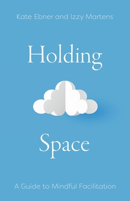Holding Space: A Guide to Mindful Facilitation Cover Image