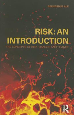 Risk: An Introduction: The Concepts of Risk, Danger and Chance By Ben Ale Cover Image