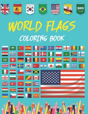 World Flags Coloring Book: World Flags The Coloring Book A great geography gift for kids and adults Color in flags for all countries of the world Cover Image